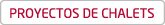 PROYECTOS DE CHALETS