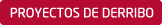 PROYECTOS DE DERRIBO